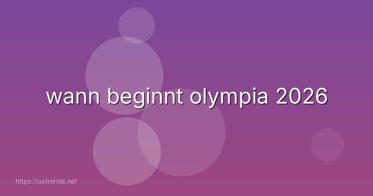 wann beginnt olympia 2026