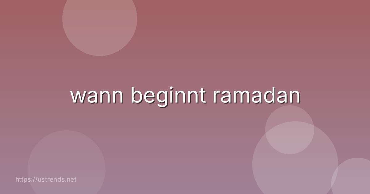 wann beginnt ramadan