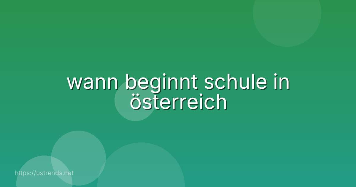 wann beginnt schule in österreich