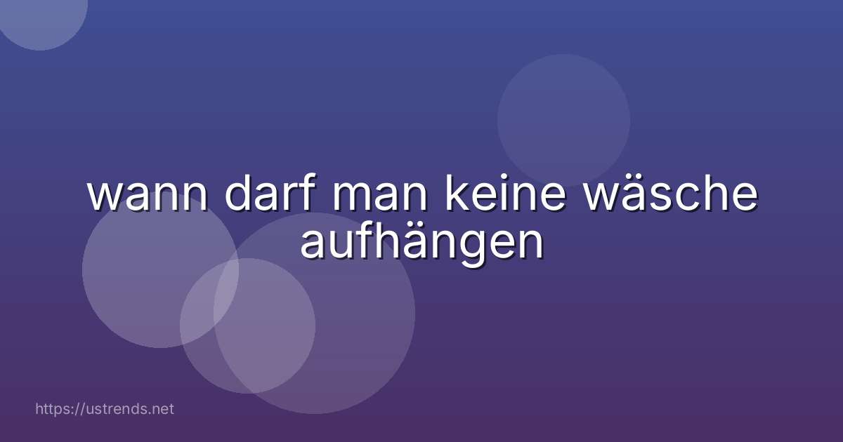 wann darf man keine wäsche aufhängen