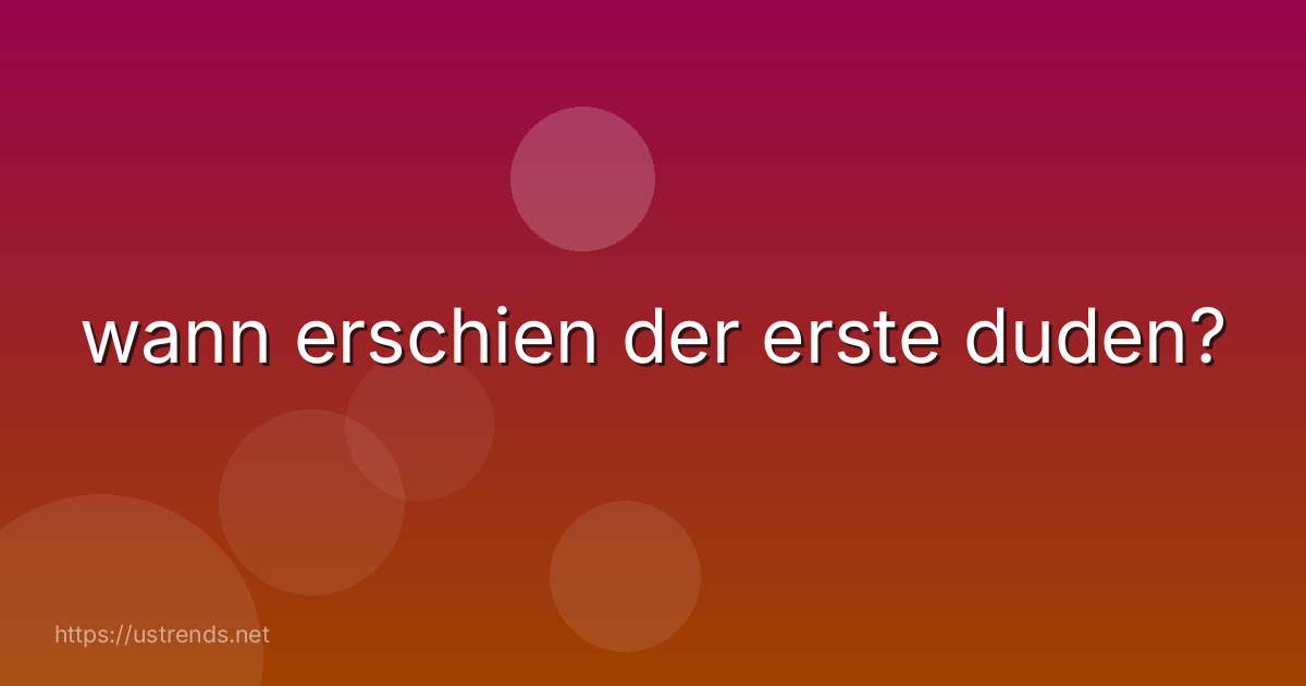 wann erschien der erste duden?
