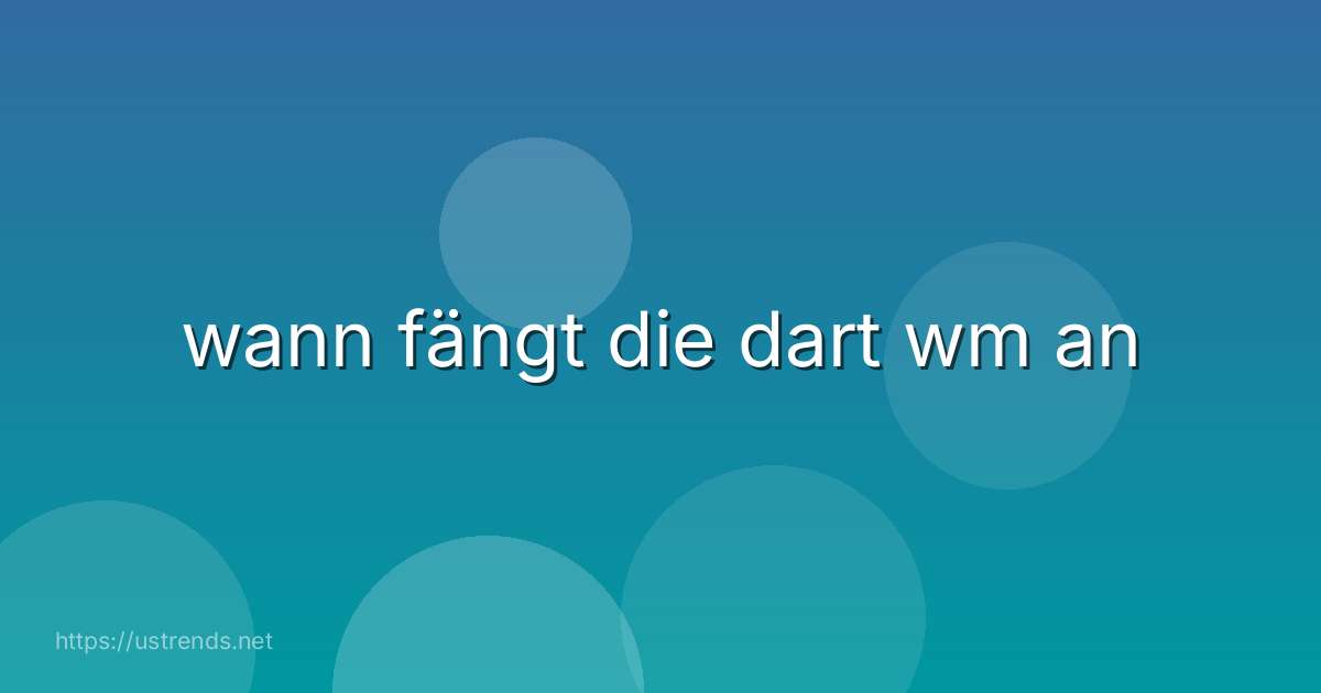 wann fängt die dart wm an
