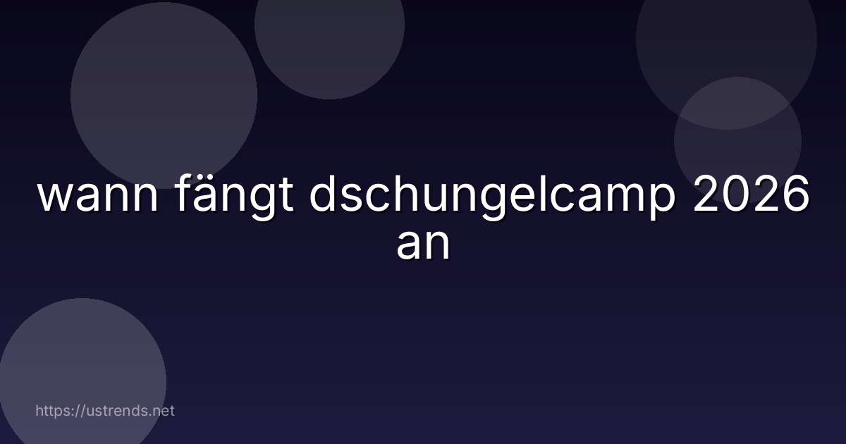 wann fängt dschungelcamp 2026 an