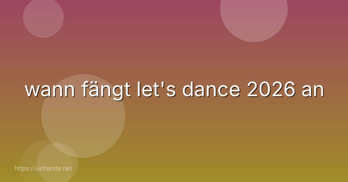 wann fängt let's dance 2026 an