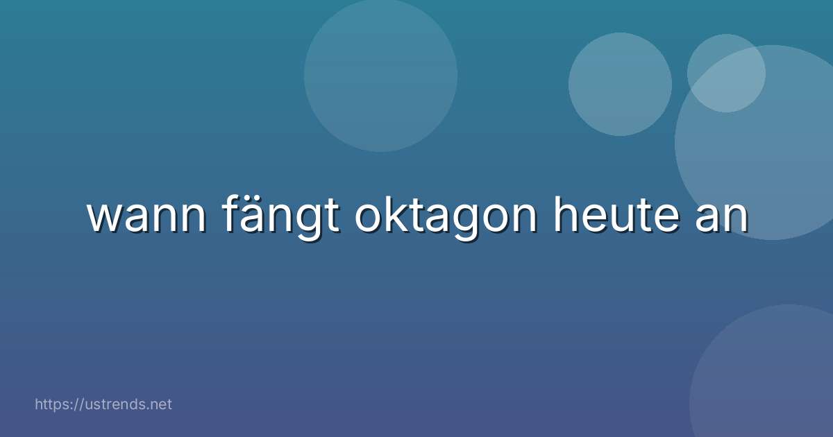wann fängt oktagon heute an