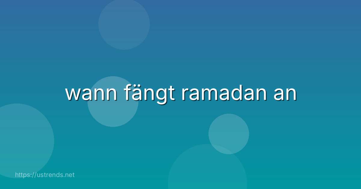 wann fängt ramadan an