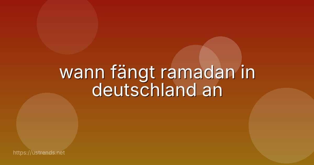wann fängt ramadan in deutschland an