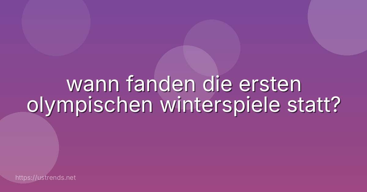 wann fanden die ersten olympischen winterspiele statt?