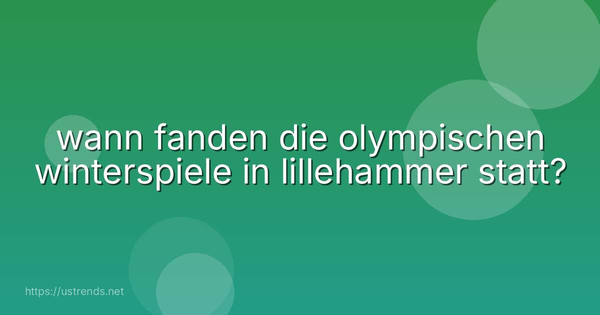 wann fanden die olympischen winterspiele in lillehammer statt?
