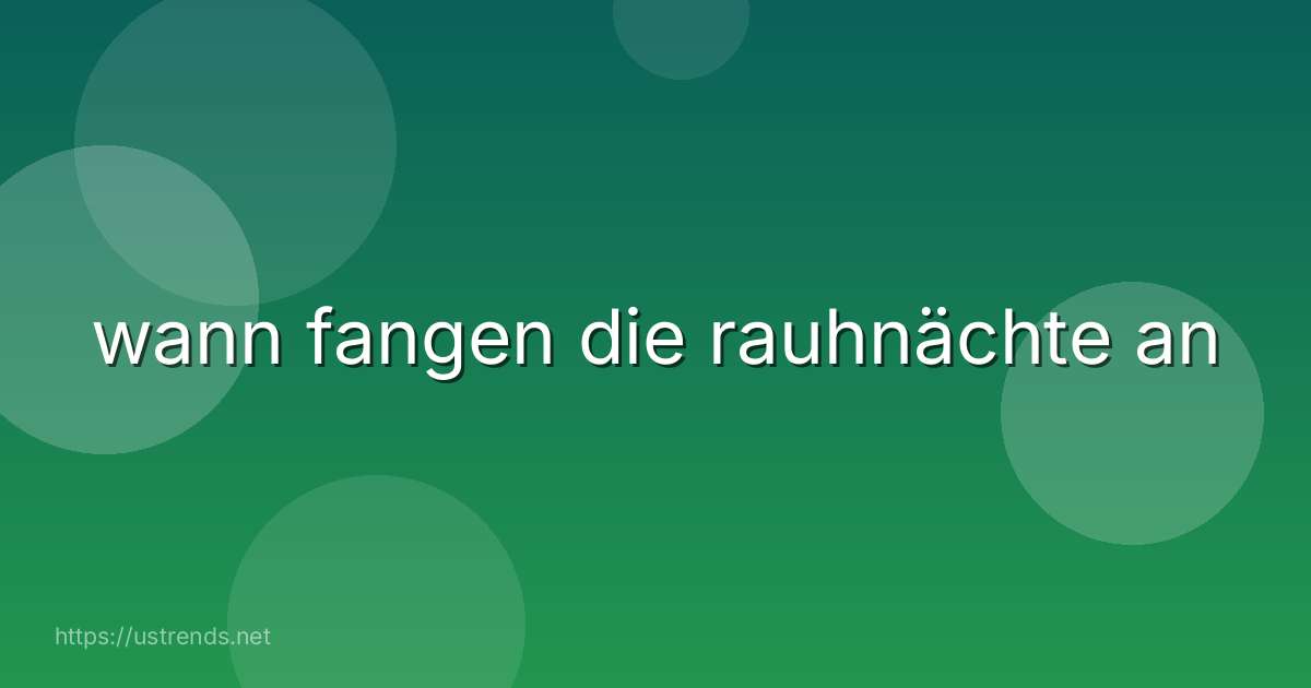 wann fangen die rauhnächte an