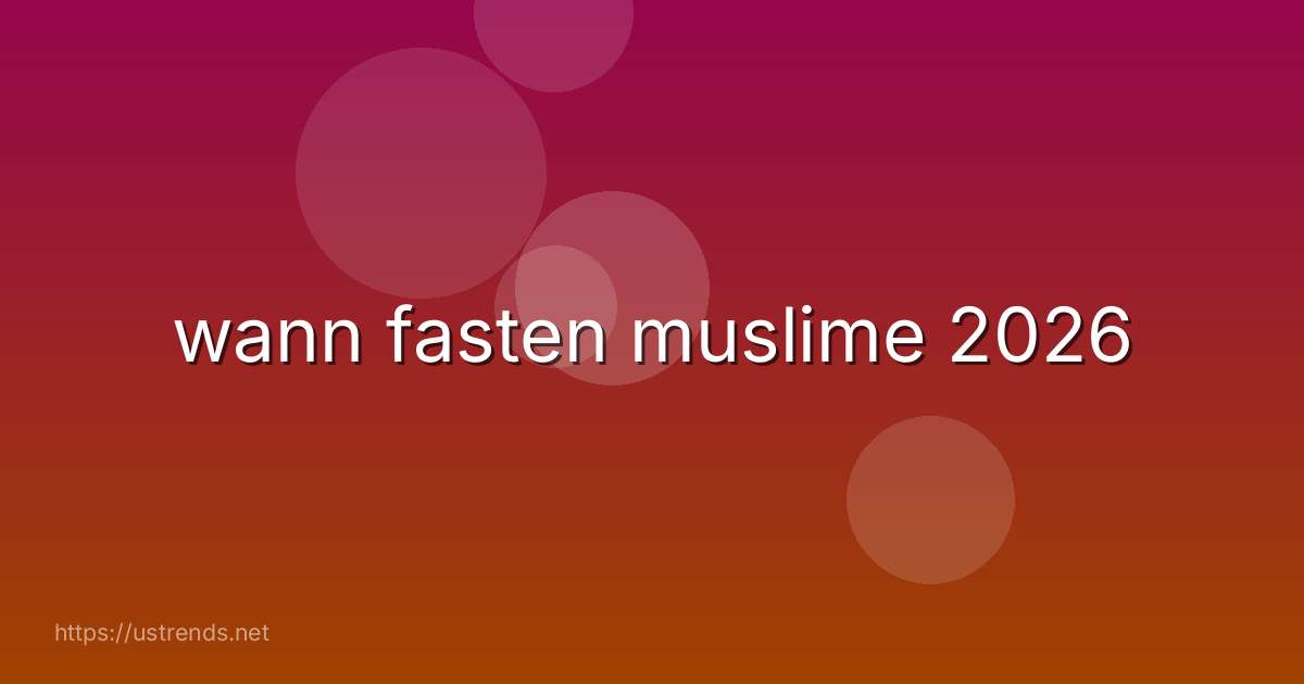 wann fasten muslime 2026