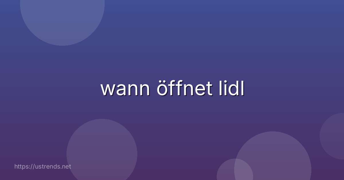 wann öffnet lidl