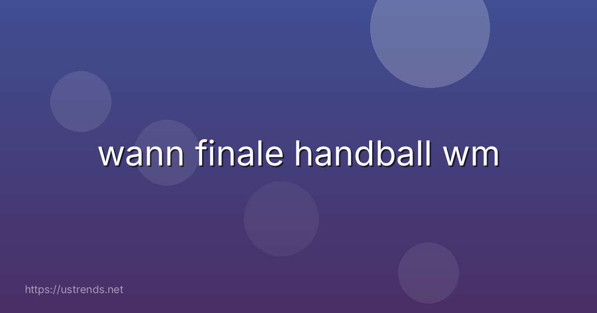 wann finale handball wm