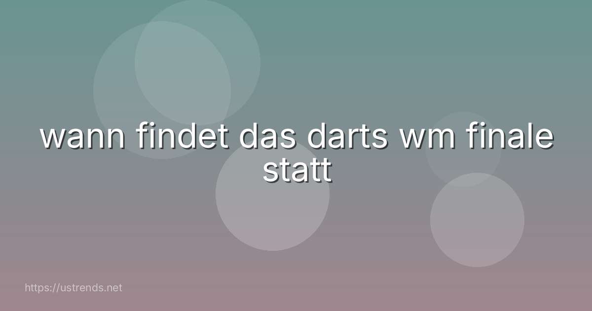 wann findet das darts wm finale statt