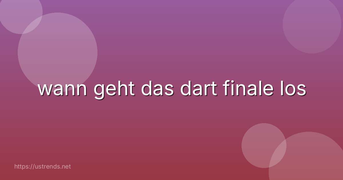 wann geht das dart finale los
