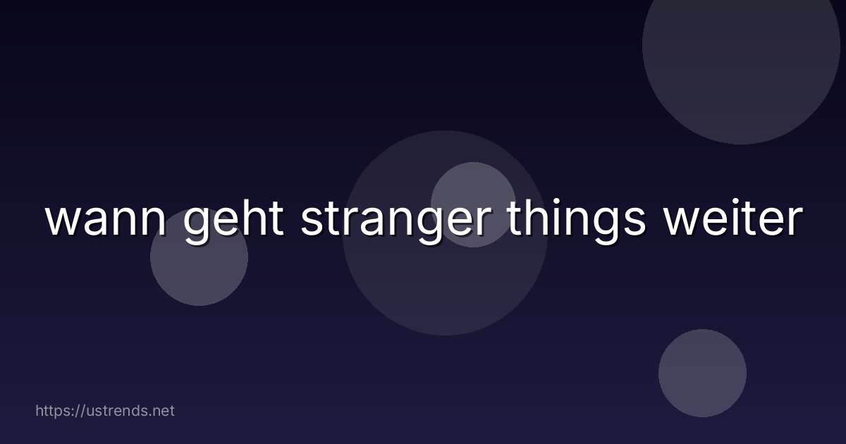 wann geht stranger things weiter