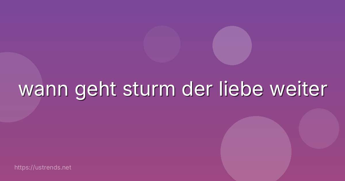wann geht sturm der liebe weiter