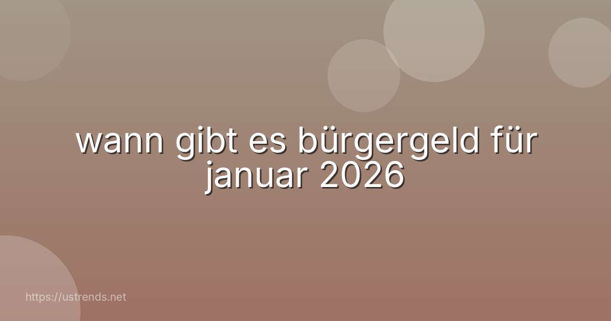 wann gibt es bürgergeld für januar 2026