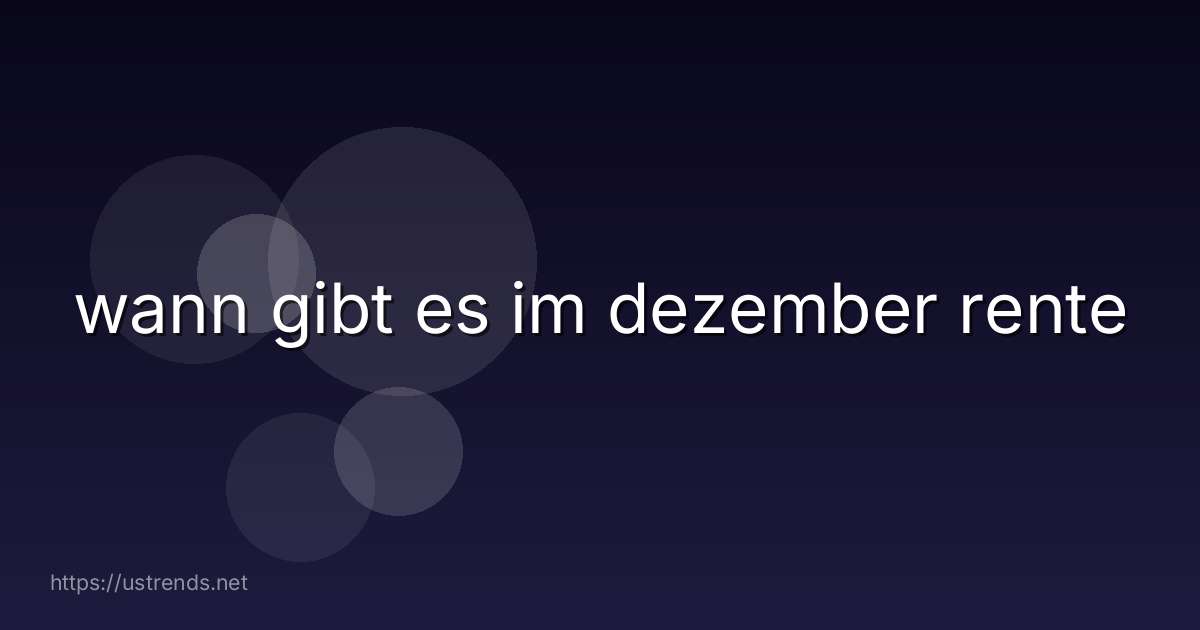 wann gibt es im dezember rente