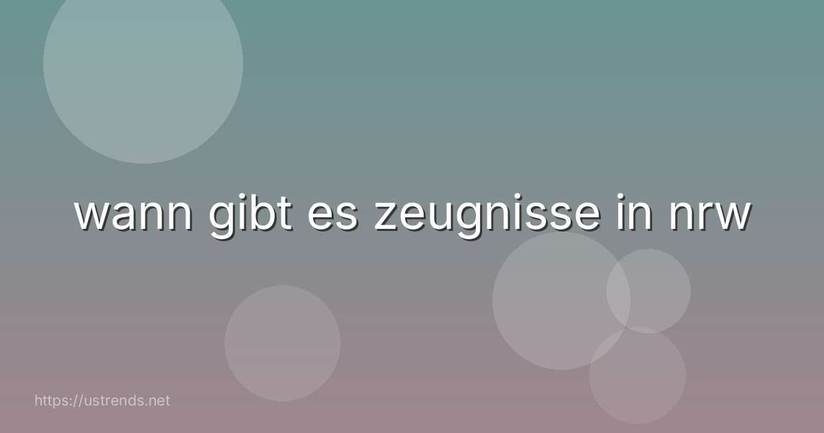 wann gibt es zeugnisse in nrw