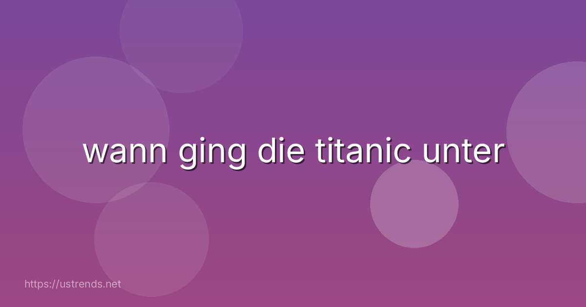 wann ging die titanic unter