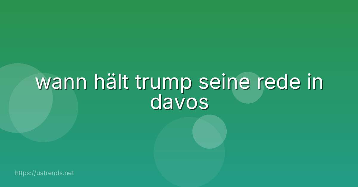 wann hält trump seine rede in davos