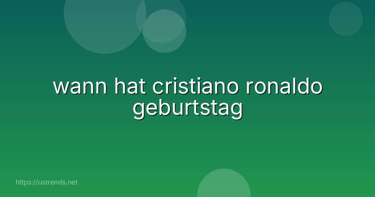 wann hat cristiano ronaldo geburtstag
