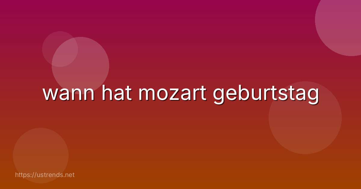 wann hat mozart geburtstag