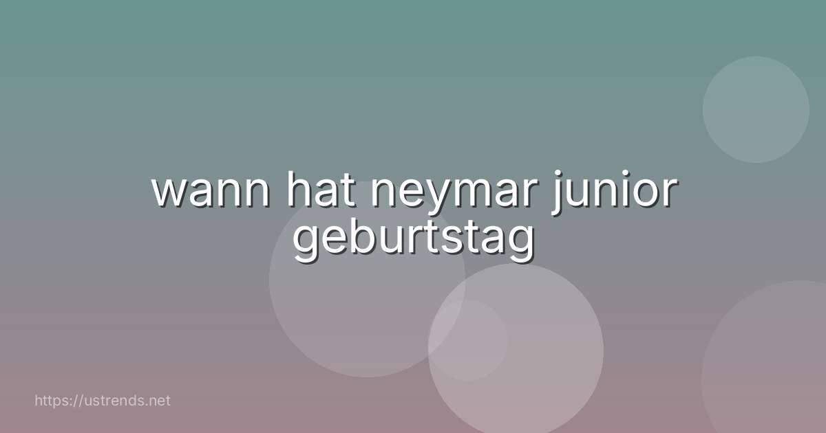 wann hat neymar junior geburtstag