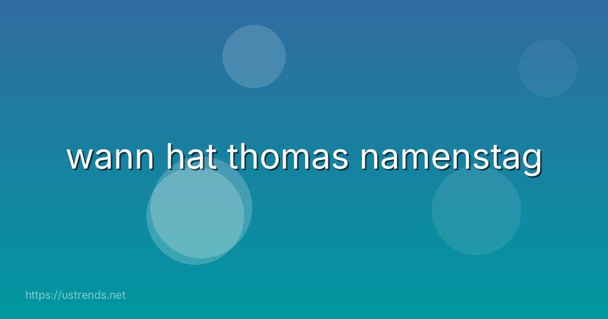wann hat thomas namenstag