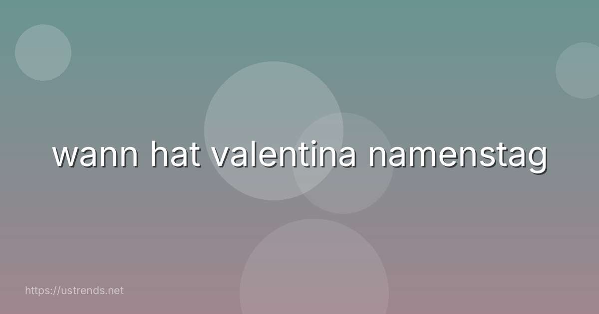 wann hat valentina namenstag