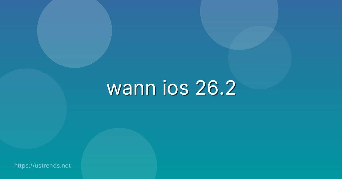 wann ios 26.2