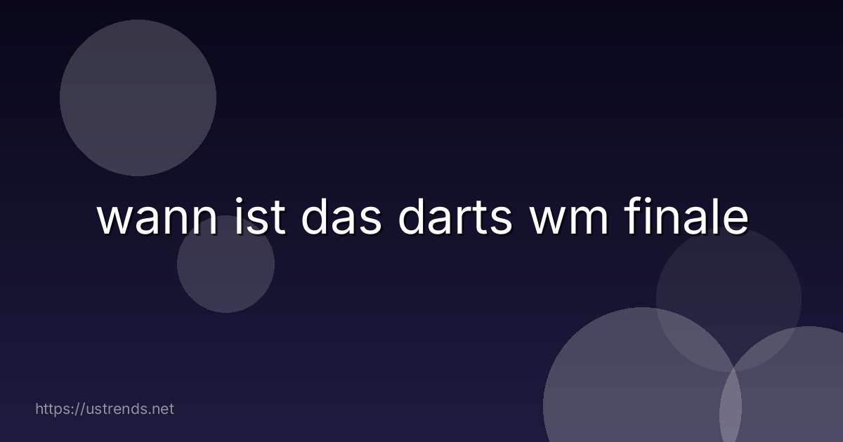 wann ist das darts wm finale
