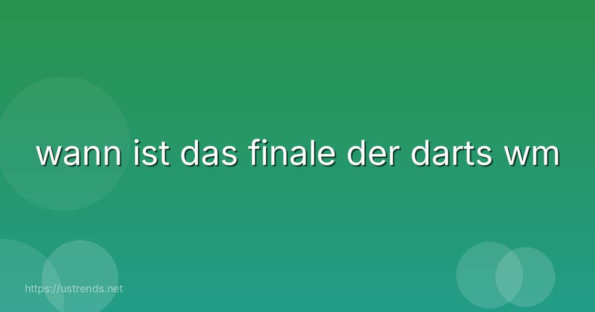 wann ist das finale der darts wm