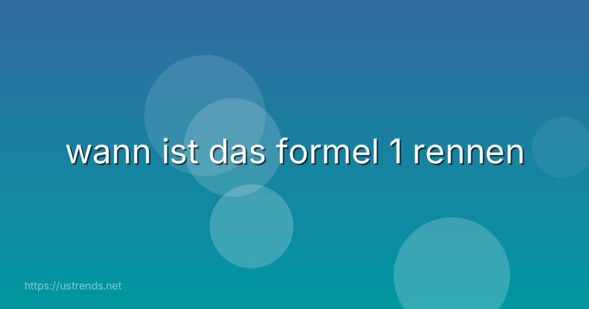 wann ist das formel 1 rennen