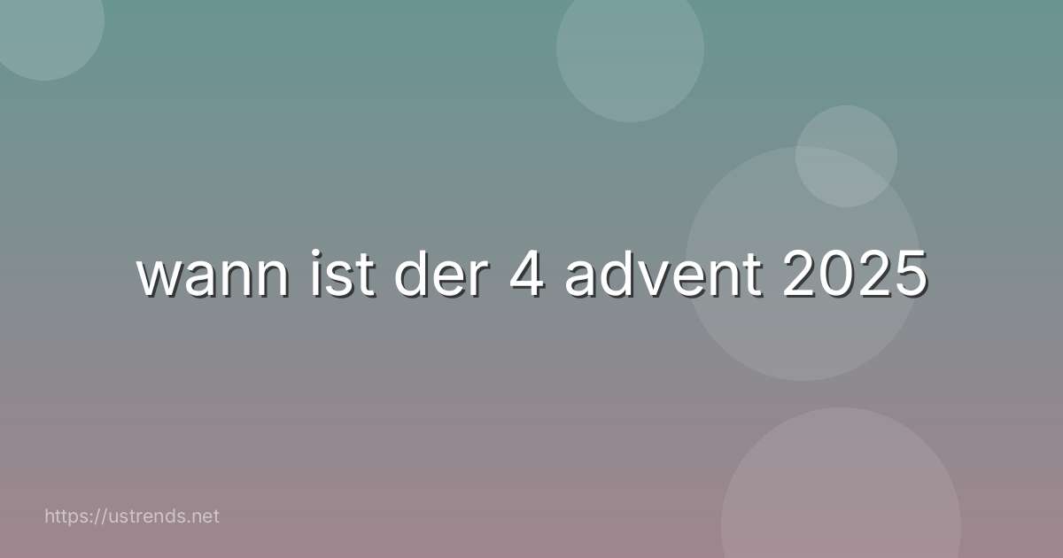 wann ist der 4 advent 2025