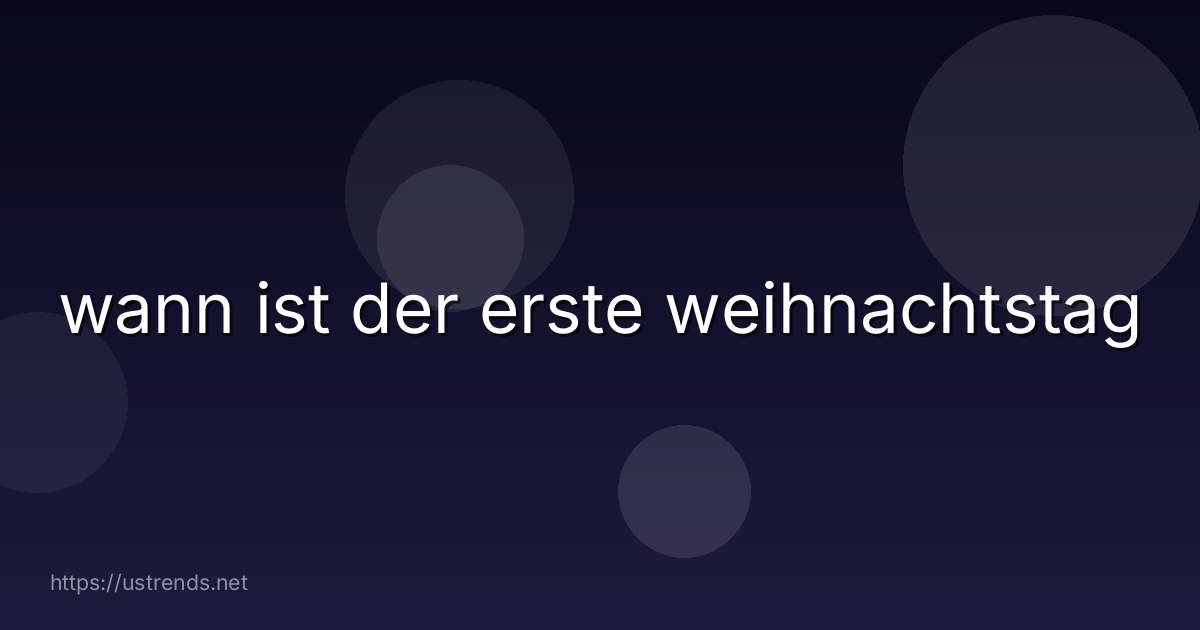 wann ist der erste weihnachtstag