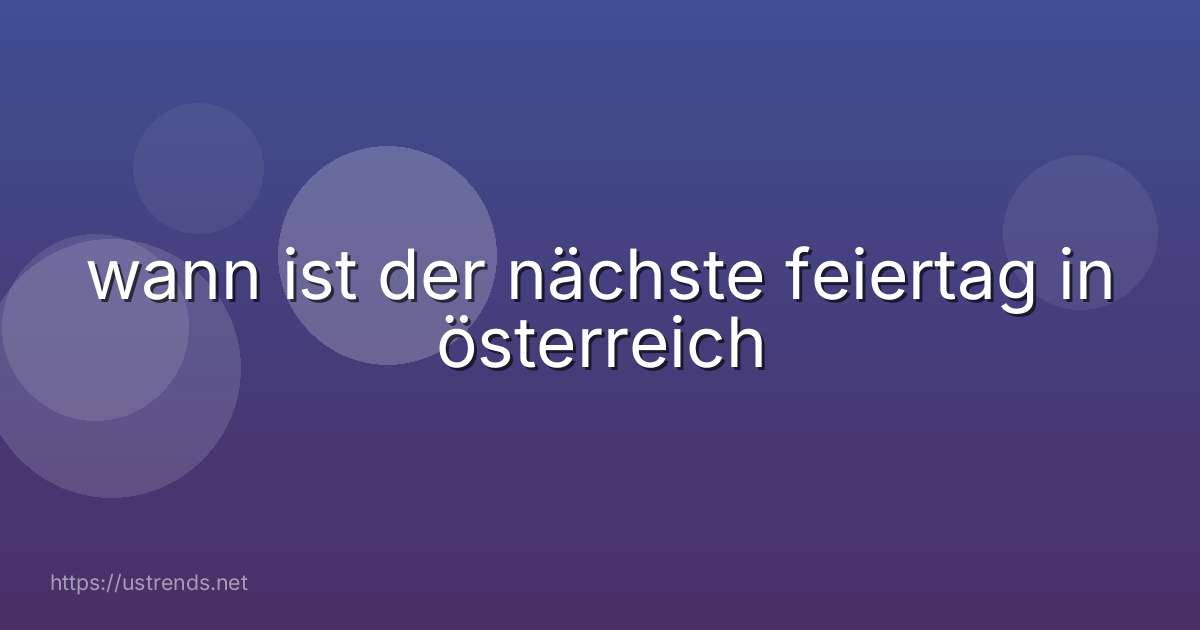 wann ist der nächste feiertag in österreich