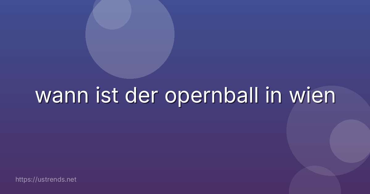 wann ist der opernball in wien
