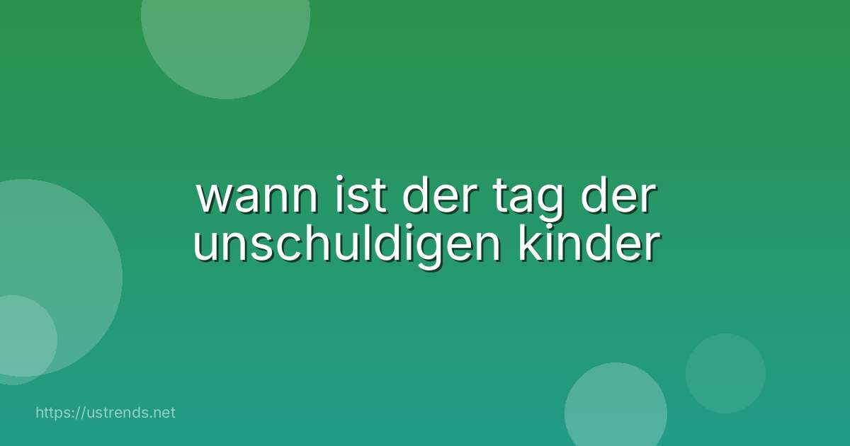 wann ist der tag der unschuldigen kinder