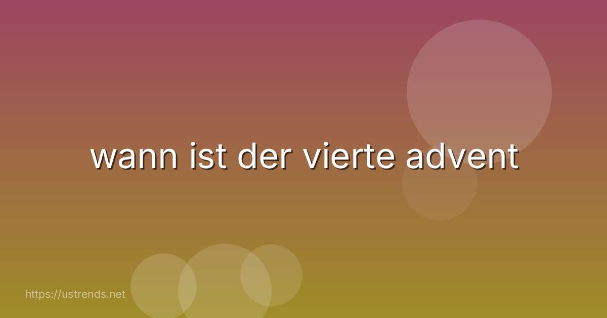 wann ist der vierte advent