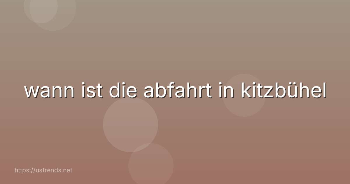wann ist die abfahrt in kitzbühel