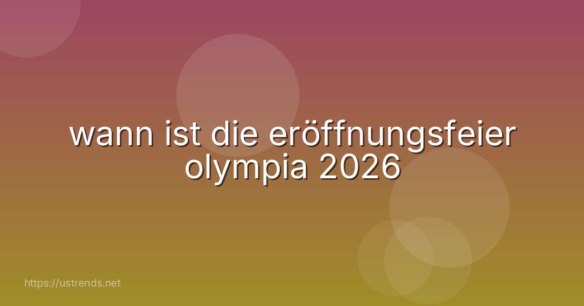 wann ist die eröffnungsfeier olympia 2026