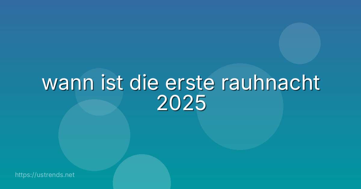 wann ist die erste rauhnacht 2025