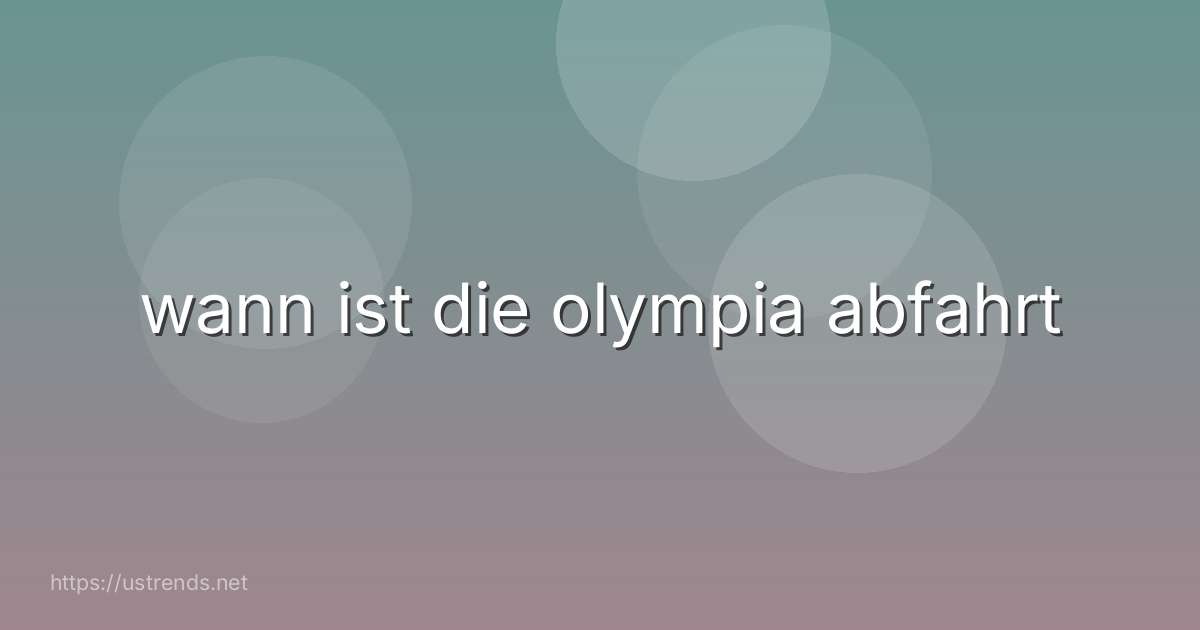 wann ist die olympia abfahrt