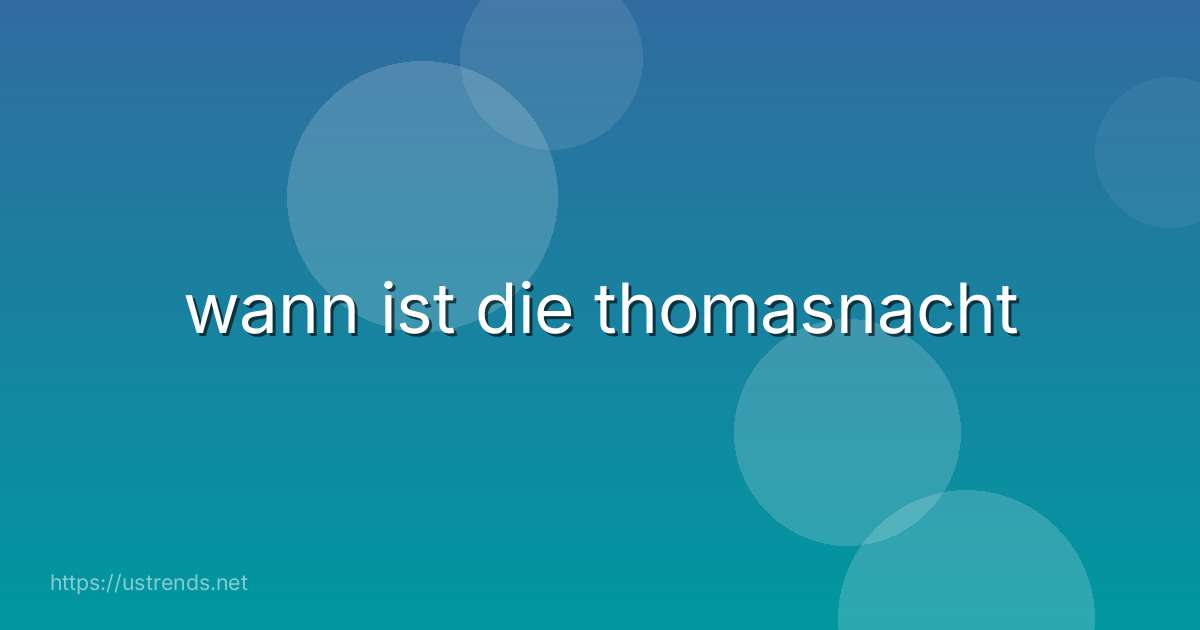 wann ist die thomasnacht