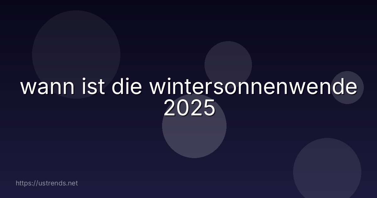 wann ist die wintersonnenwende 2025