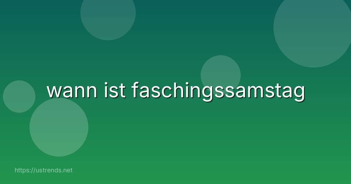 wann ist faschingssamstag