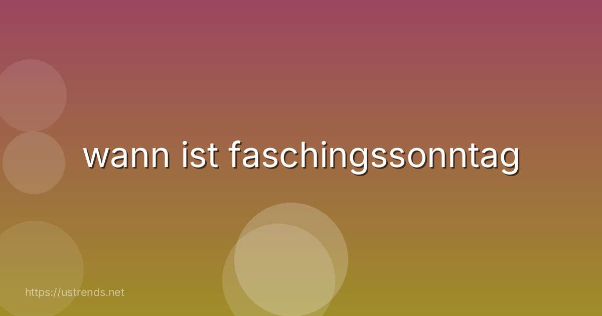 wann ist faschingssonntag