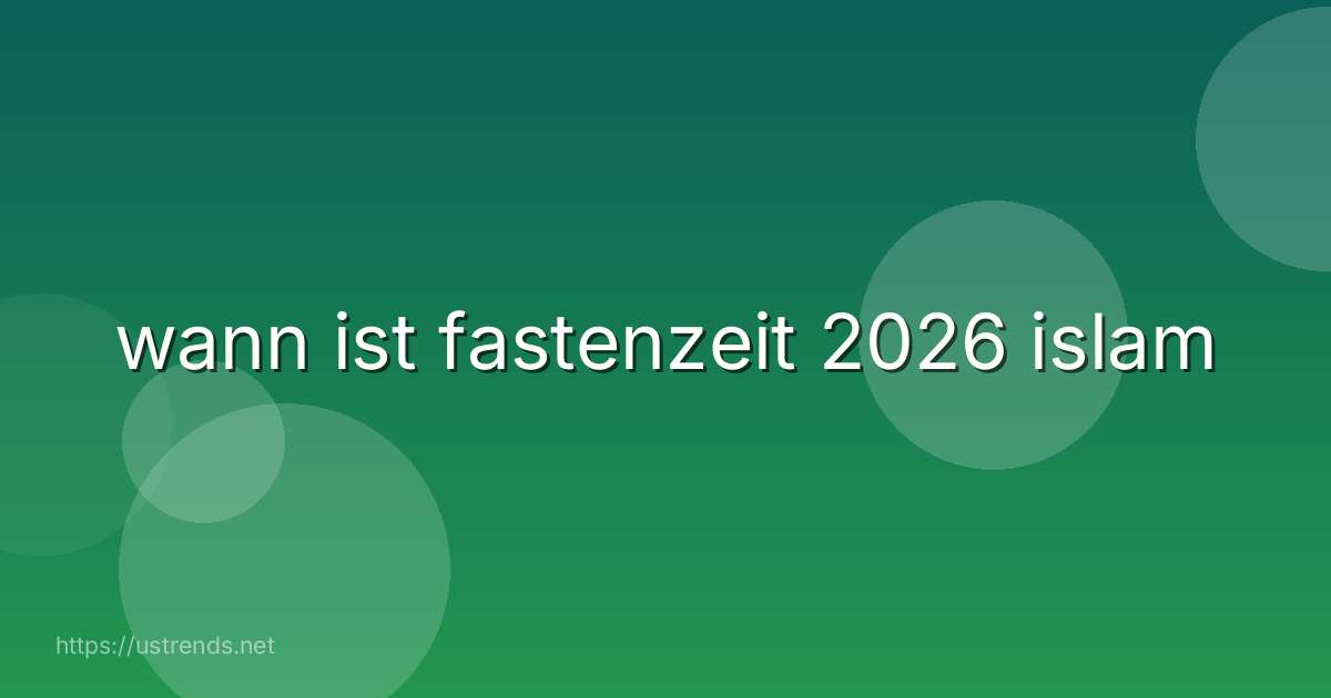 wann ist fastenzeit 2026 islam